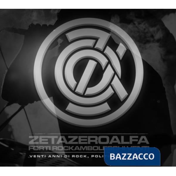 ZetaZeroAlfa. Forti rockamboleschi venti. Venti anni di rock, politica e destino