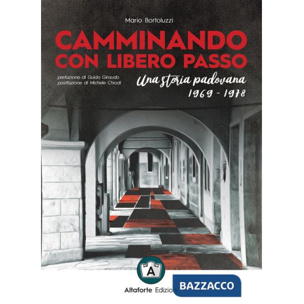 Camminando con libero passo. Una storia padovana 1969-1978