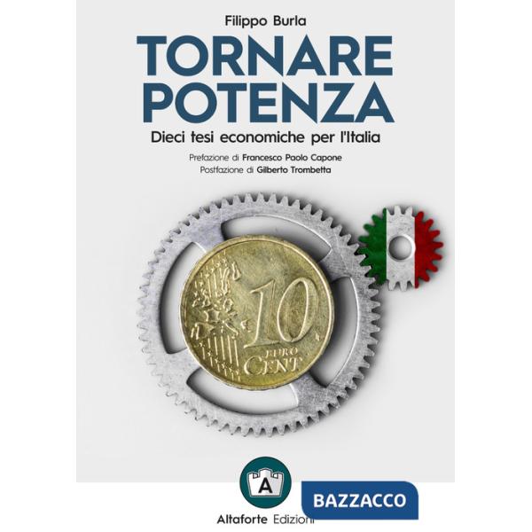 Tornare potenza. Dieci tesi economiche per l'Italia