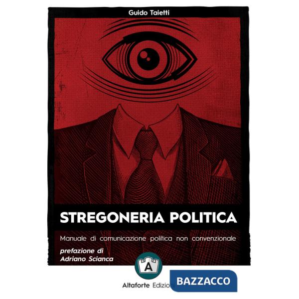 Stregoneria politica. Manuale di comunicazione politica non convenzionale