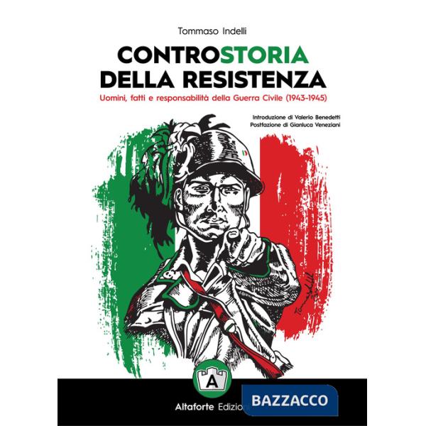 Controstoria della Resistenza. Uomini, fatti e responsabilità della Guerra Civile (1943-1945)