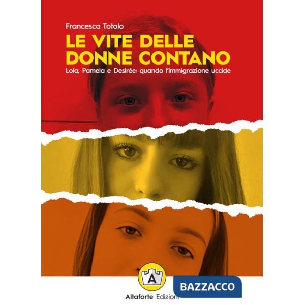 Vite delle donne contano. Lola, Pamela e Desirée: quando l'immigrazione uccide (Le)