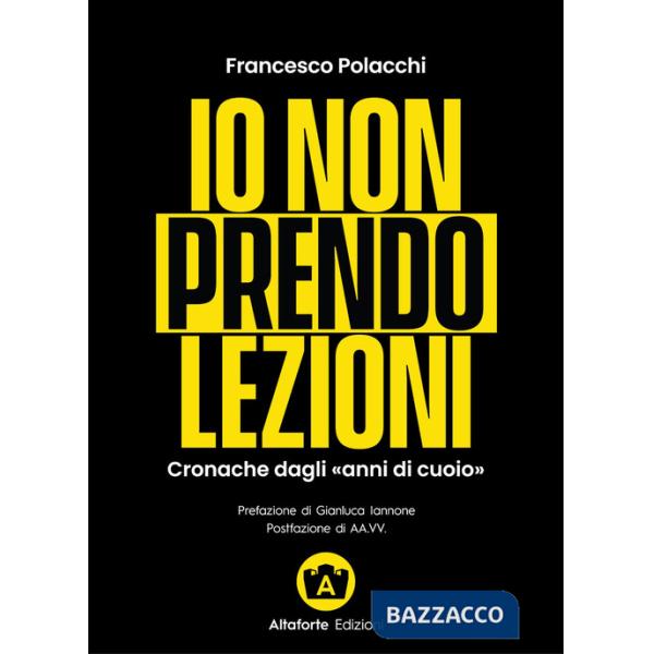 Io non prendo lezioni. Cronache dagli «anni di cuoio»