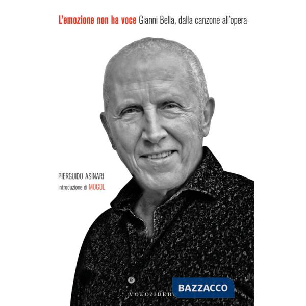 Emozione non ha voce. Gianni Bella, dalla canzone all'opera (L')