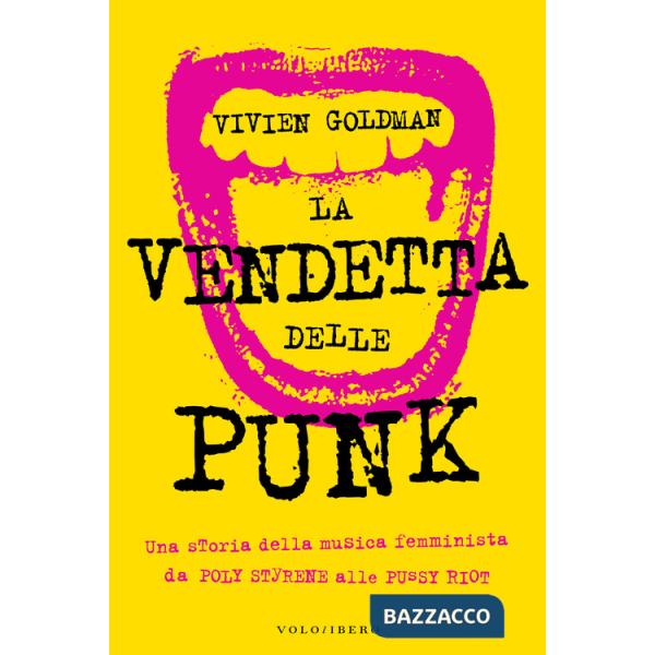 Vendetta delle punk. Una storia della musica femminista da Poly Styrene alle Pussy Riot (La)