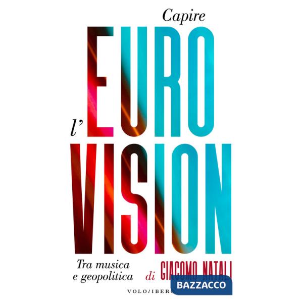 Capire l'Eurovision. Tra musica e geopolitica