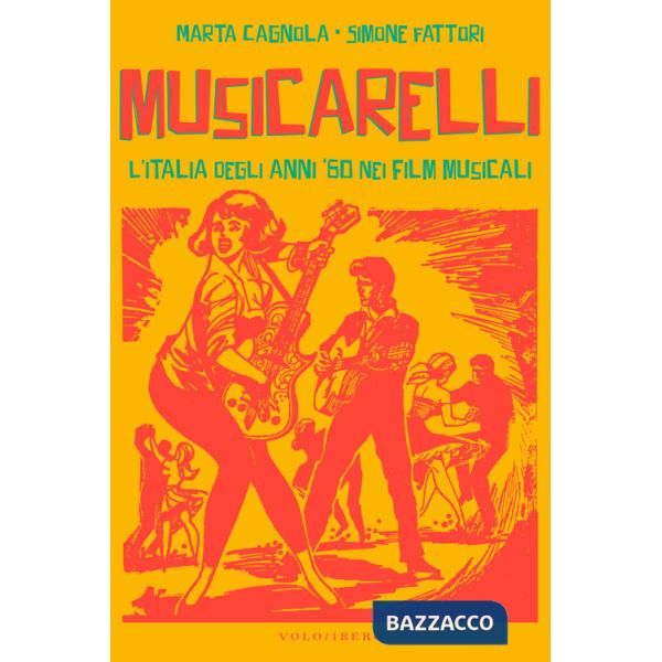 Musicarelli. L'Italia degli anni '60 nei film musicali