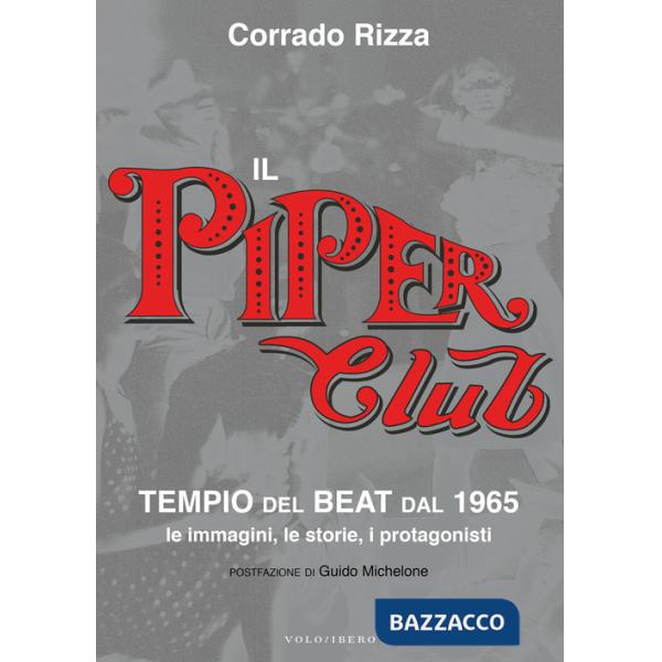 Piper Club. Tempio del beat. Le immagini, le storie, i protagonisti (Il)
