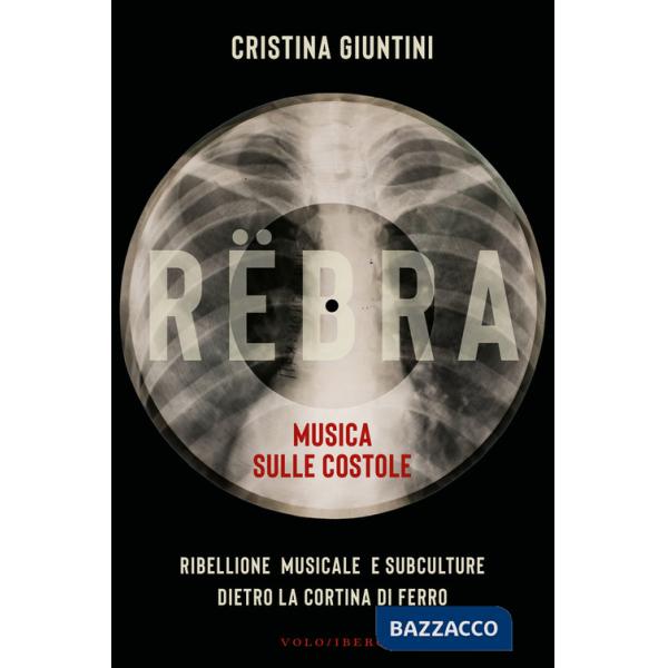 Rëbra. Musica sulle costole. Ribellione musicale e subculture dietro la cortina di ferro
