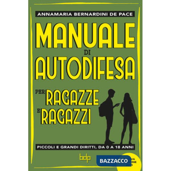 Manuale di autodifesa per ragazze e ragazzi. Piccoli e grandi diritti, da 0 a 18 anni. Nuova ediz.