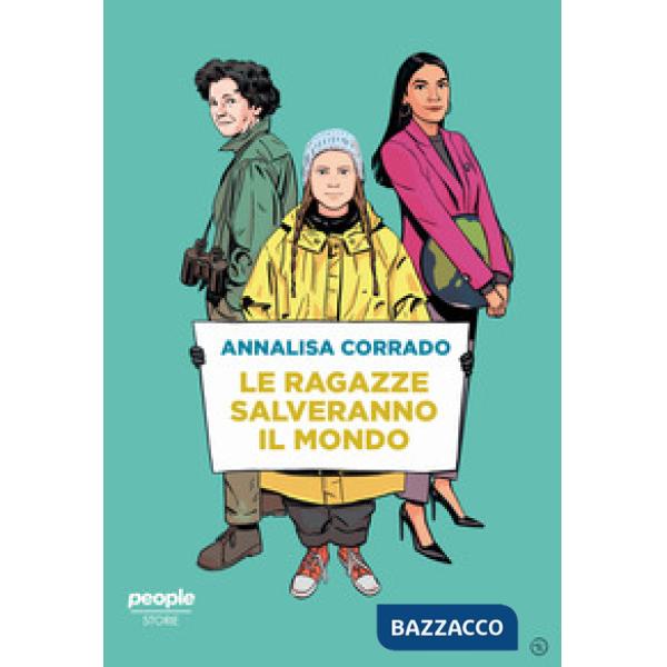 Ragazze salveranno il mondo. Da Rachel Carson a Greta Thunberg: un secolo di lotta per la difesa dell'ambiente (Le)