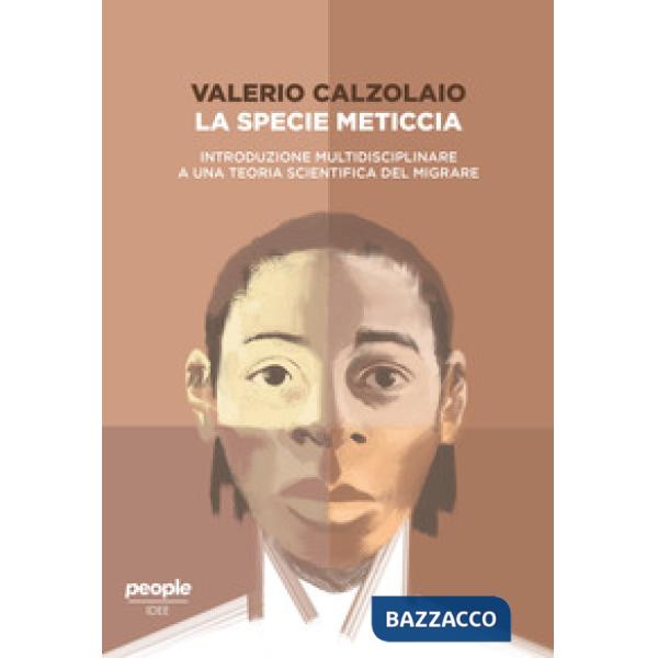 Specie meticcia. Introduzione multidisciplinare a una teoria scientifica del migrare (La)