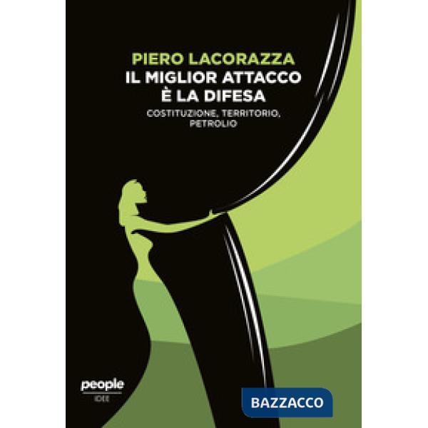 Miglior attacco è la difesa. Costituzione, territorio, petrolio (Il)