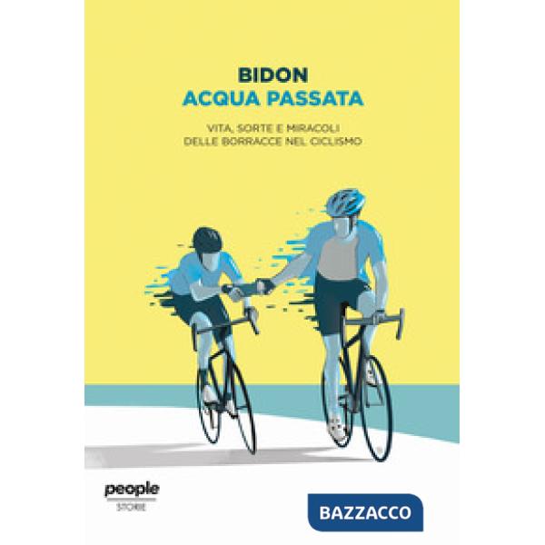 Acqua passata. Vita, sorte e miracoli delle borracce nel ciclismo