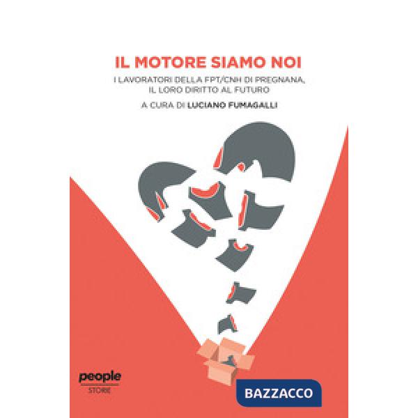 Motore siamo noi. I lavoratori della FPT/CNH di Pregnana, il loro diritto al futuro (Il)