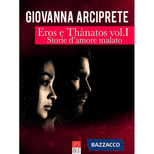 Storie d'amore malato. Eros e Thànatos. Vol. 1