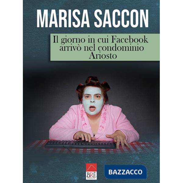 Giorno in cui Facebook arrivò nel condominio Ariosto (Il)