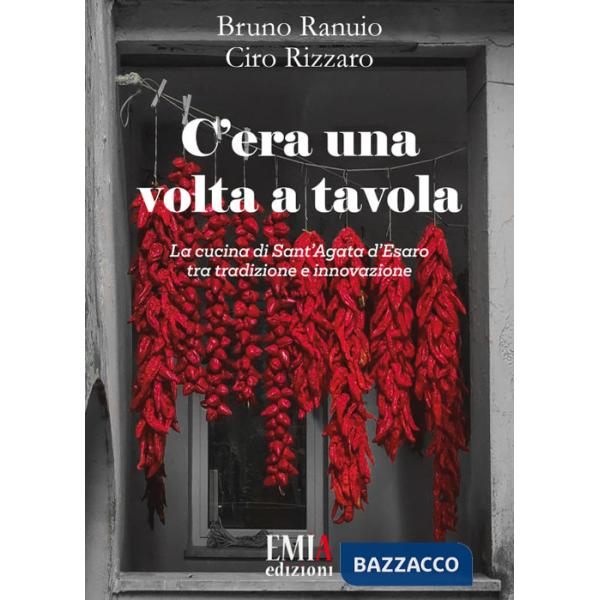 C'era una volta a tavola. La cucina di Sant'Agata d'Esaro tra tradizione e innovazione