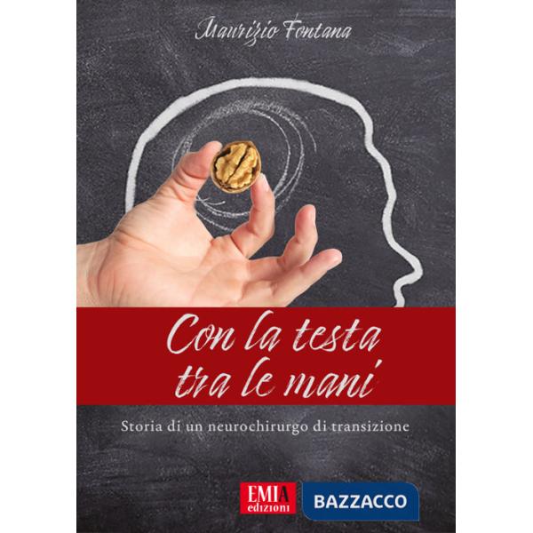 Con la testa tra le mani. Storia di un neurochirurgo di transisione