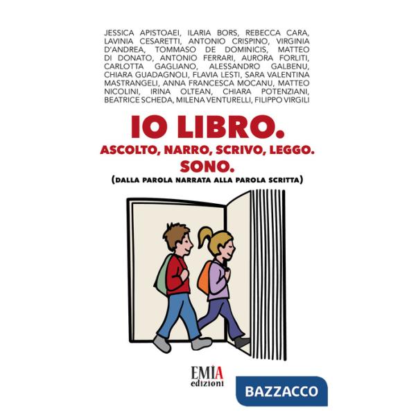Io libro. Ascolto narro, scrivo, leggo, Sono. (Dalla parola narrata alla parola scritta)