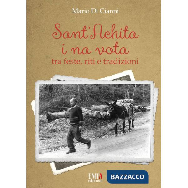 Sant'Achita i na vota. Tra feste, riti e tradizioni. Ediz. speciale