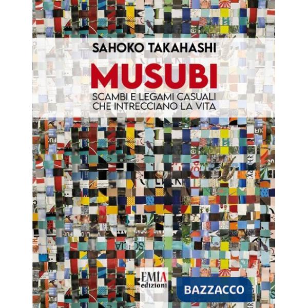 Musubi. Scambi e legami casuali che intrecciano la vita. Ediz. illustrata