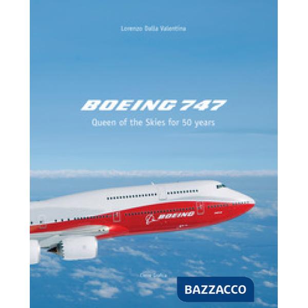 Boeing 747. Queen of the Skies for 50 years. Ediz. illustrata