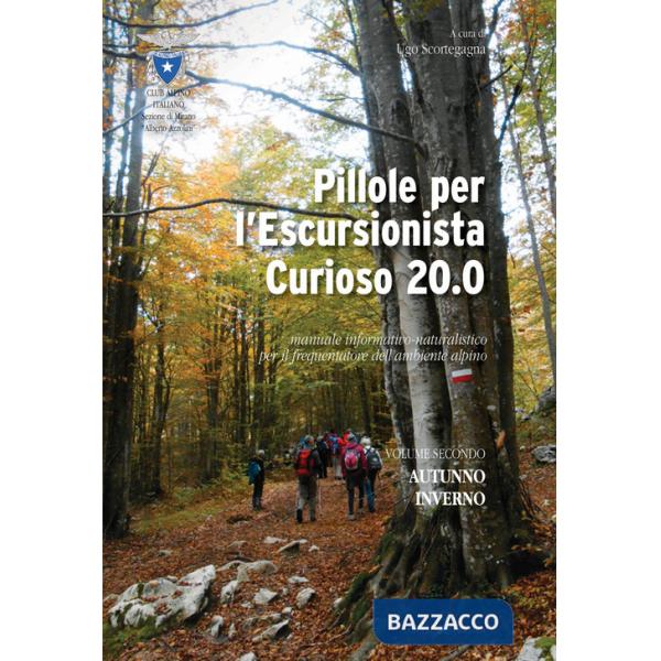 Pillole per l'escursionista curioso 20.0. Manuale informativo-naturalistico per il frequentatore dell'ambiente alpino. Vol. 2: A
