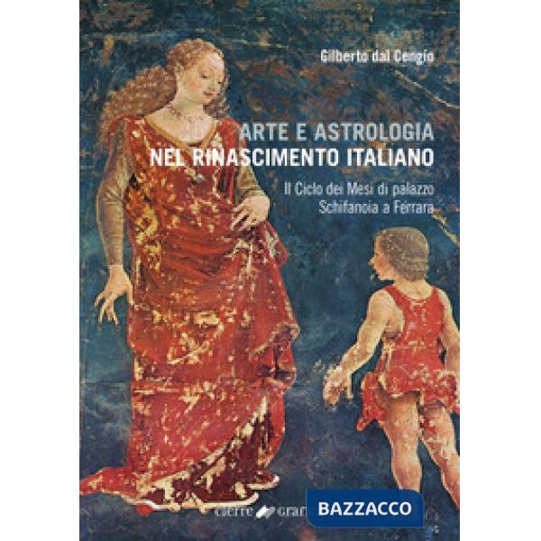 Arte e astrologia nel Rinascimento italiano. Il Ciclo dei Mesi di palazzo Schifanoia a Ferrara