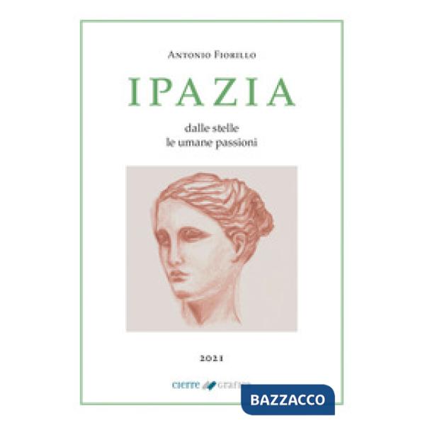 IPAZIA. DALLE STELLE LE UMANE PASSIONI