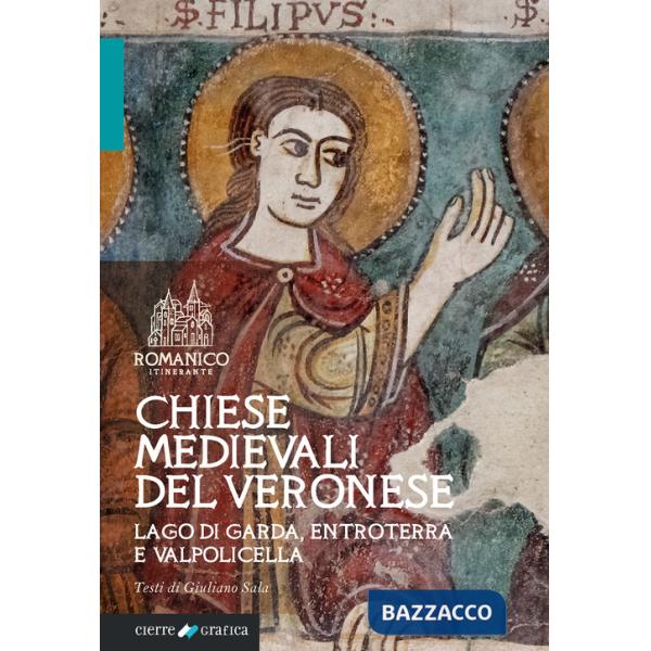 Chiese medievali del Veronese. Lago di Garda, entroterra e Valpolicella. Ediz. integrale