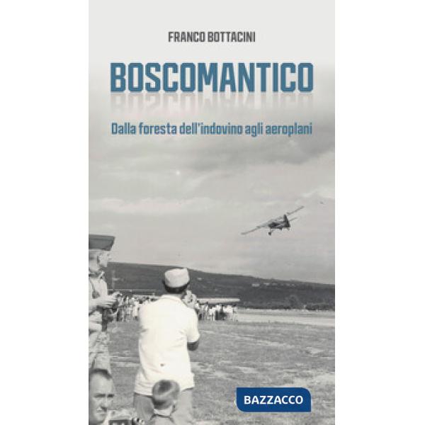 Boscomantico. Dalla foresta dell'indovino agli aeroplani