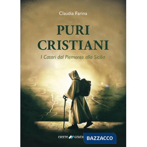 Puri Cristiani. I Catari dal Piemonte alla Sicilia