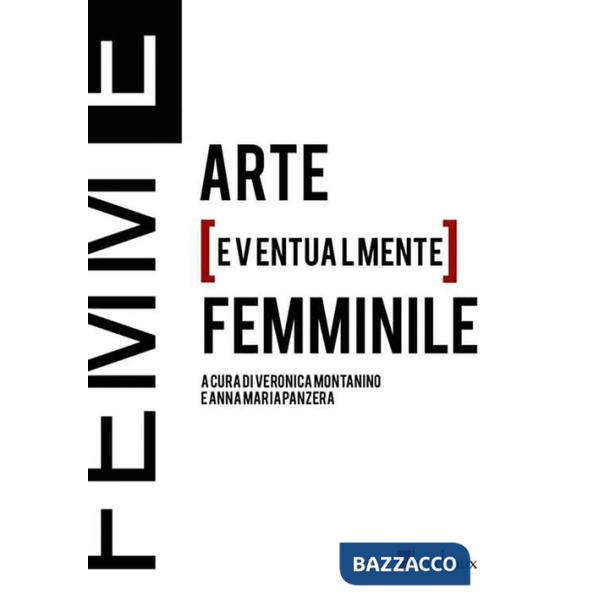 Femm[E]. Arte [eventualmente] femminile