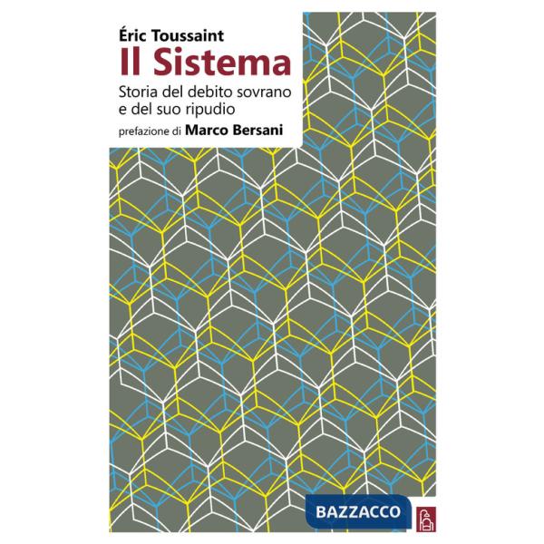 Sistema. Storia del debito sovrano e del suo ripudio (Il)