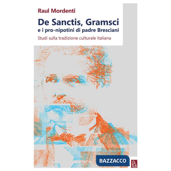 De Sanctis, Gramsci e i pro-nipotini di padre Bresciani. Studi sulla tradizione culturale italiana