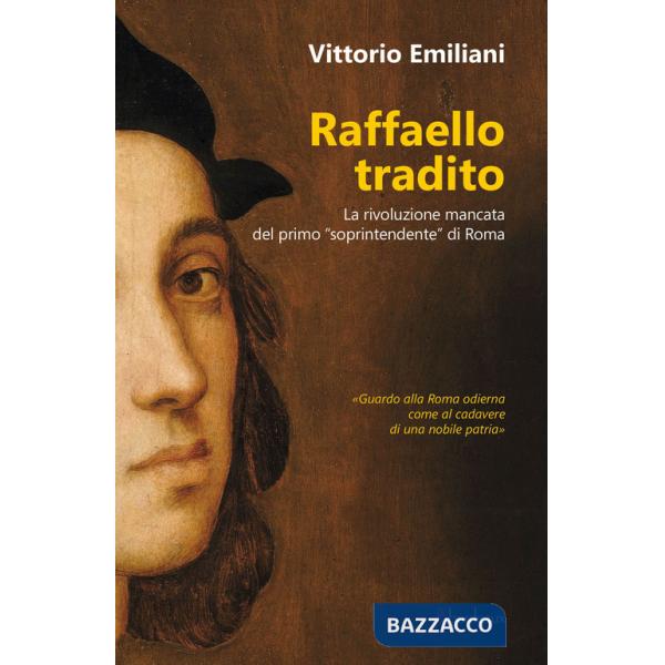 Raffaello tradito. La rivoluzione mancata del primo «soprintendente» di Roma