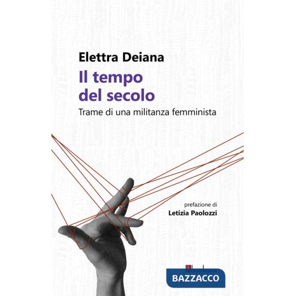 Tempo del secolo. Trame di una militanza femminista (Il)