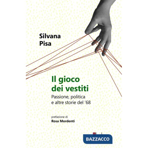 Gioco dei vestiti. Passione, politica e altre storie del '68 (Il)