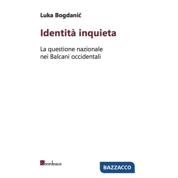 Identità inquieta. La questione nazionale nei Balcani occidentali
