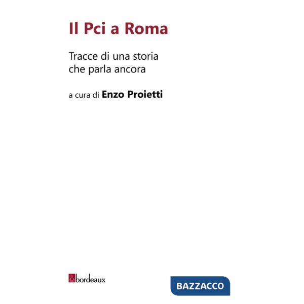 Pci a Roma. Tracce di una storia che parla ancora (Il)