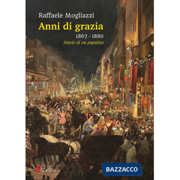 Anni di grazia 1867-1880. Diario di un papalino