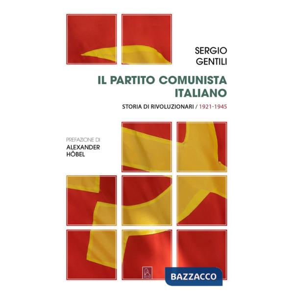 Partito comunista italiano. Storia di rivoluzionari (Il). Vol. 1: Il PCI e la rivoluzione socialista