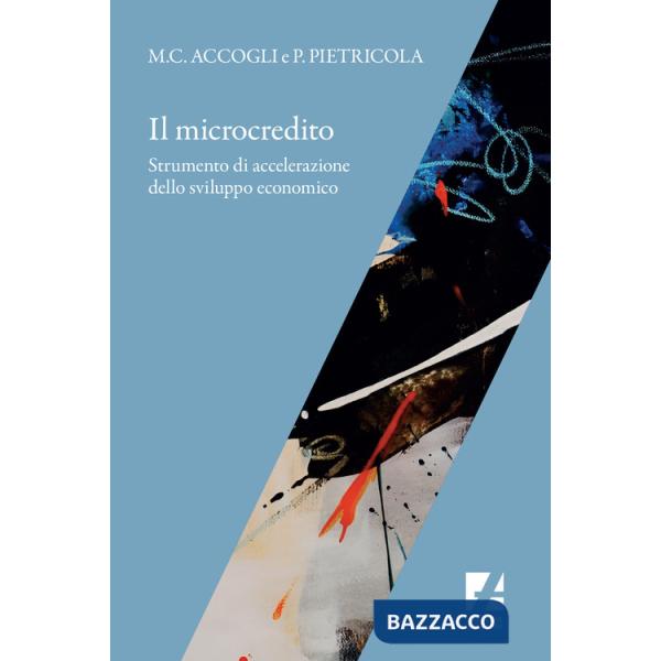 Microcredito. Strumento di accelerazione dello sviluppo economico (Il)