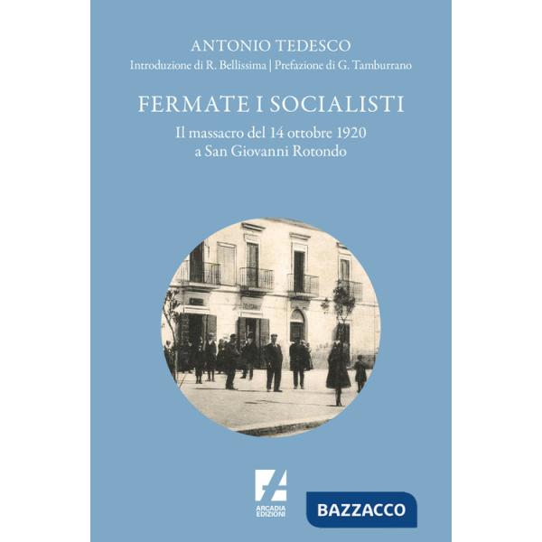 Fermate i socialisti. Il massacro del 14 ottobre 1920 a San Giovanni Rotondo