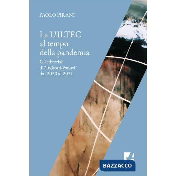 Uiltec al tempo della pandemia. Gli editoriali di «Industri@moci» dal 2020 al 2021 (La)