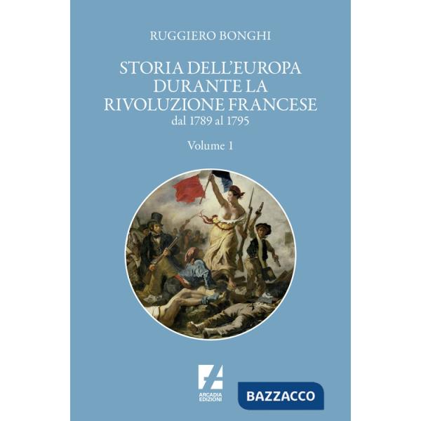 Storia dell'Europa durante la Rivoluzione francese. Dal 1789 al 1795. Vol. 1