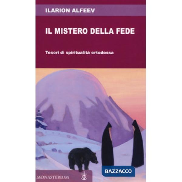 Mistero della fede. Tesori di spiritualità ortodossa (Il)
