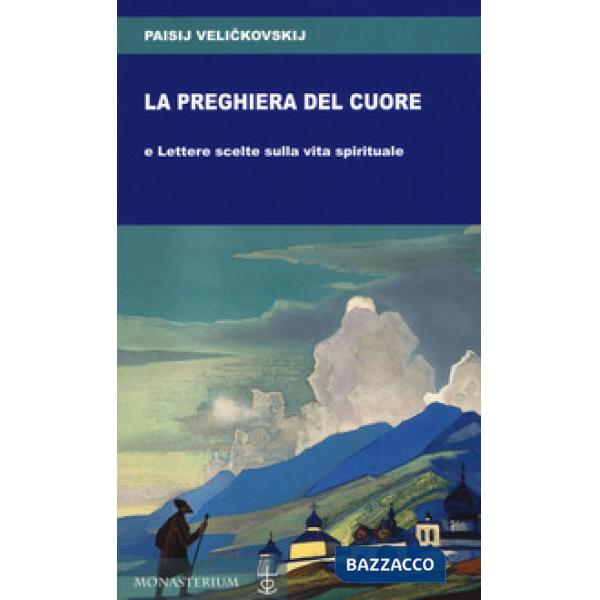 Preghiera del cuore e Lettere scelte sulla vita spirituale (La)