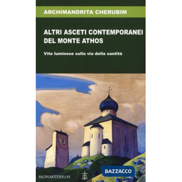 Altri asceti contemporanei del monte Athos. Vite luminose sulla via della santità